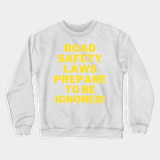 Road safety laws prepare to be ignored! Crewneck Sweatshirt